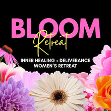 Load image into Gallery viewer, Bloom Women's Retreat

